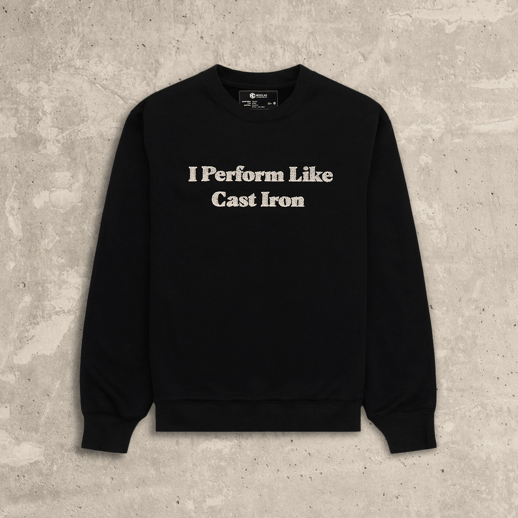 I Perform Like Cast Iron Sweatshirt